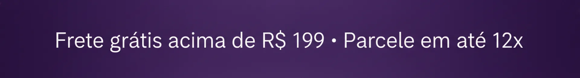 Frete grátis acima de R$ 199 e parcelamento em até 12x